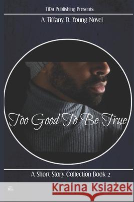 Too Good to Be True Tiffany D. Young 9781795734837 Independently Published