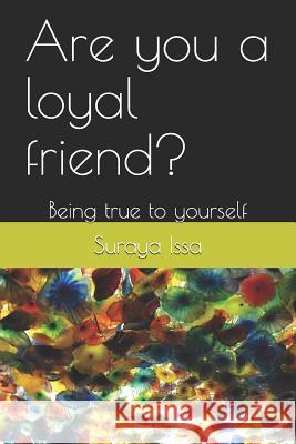 Are you a loyal friend?: Being true to yourself Issa, Suraya 9781795738057