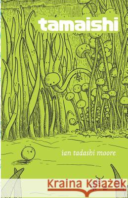 Tamaishi Ian Tadashi Moore Ian Tadashi Moore 9781795740548 Independently Published