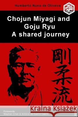 Chojun Miyagi and Goju Ryu: A Shared Journe Stephen Cha Antonio de Castro Caeir Humberto Nuno d 9781795743952