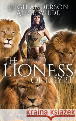 The Lioness of Egypt: A Reverse Harem Historical Fantasy Romance Alice Wilde Leigh Anderson 9781795748568