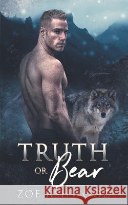 Truth or Bear Zoe Ashwood 9781795760898 Independently Published