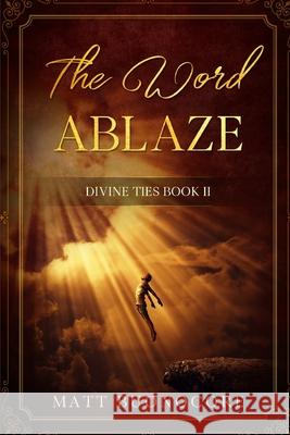 The Word Ablaze: Divine Ties Book 2 Matt Buonocore 9781795761307 Independently Published