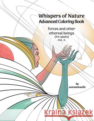 Whispers of Nature Advanced Coloring Book: forces and other ethereal beings (for adults) -Vol. 2- Userantonella 9781795762342 Independently Published