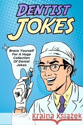 Dentist Jokes: Huge Selection Of Funny Jokes For Dentists Chester Croker 9781795768528 Independently Published