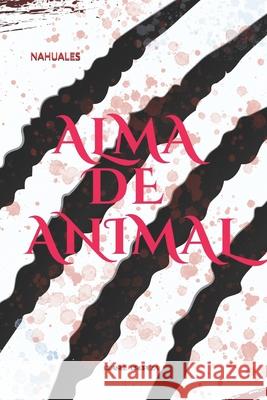 Nahuales: Alma de animal Geasul Oropeza 9781795769198 Independently Published