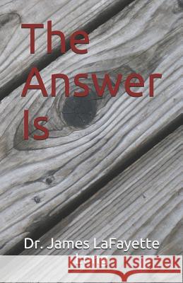 The Answer Is James Lafayette Long 9781795773812 Independently Published