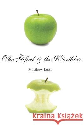 The Gifted & the Worthless: Observations of a Guest Teacher Matthew Lotti 9781795775212