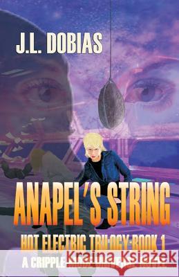 Anapel's String: Hot Electric Trilogy: Book1 J. L. Dobias 9781795776714