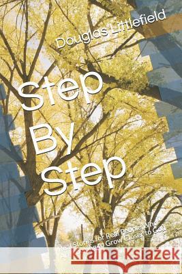 Step By Step: Real Stories for Real People Who Are Looking to Grow Closer to God Littlefield, Douglas M. 9781795778152
