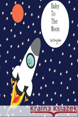 Baby to the Moon Lucy Chapman Chris Hein Chris Hein 9781795778619 Independently Published