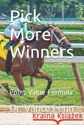 Pick More Winners: Point Value Formula Dr Vance Penn 9781795778626 Independently Published