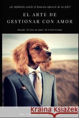 El Arte de Gestionar Con Amor: Primera Parte Giannina Colombo Claudio Pard 9781795779272