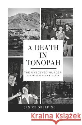 A Death in Tonopah: The Unsolved Murder of Alice Nashlund Janice Oberding 9781795779548 Independently Published
