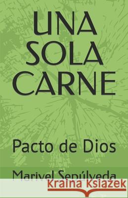 Una Sola Carne: Pacto de Dios Marivel Sepulveda 9781795779739 Independently Published