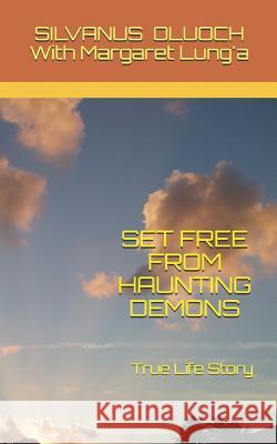 Set Free from Haunting Demons: True Life Story Silvanus Oluoch 9781795780605 Independently Published