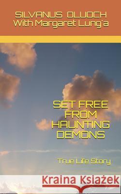 Set Free from Haunting Demons: True Life Story Silvanus Oluoch 9781795780605