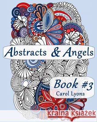 Abstracts & Angels #3: Awesome Abstracts Carol Lyons 9781795785259 Independently Published