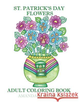 St. Patrick's Day Flowers: Adult Coloring Book Amanda M. Sansone 9781795785266 Independently Published