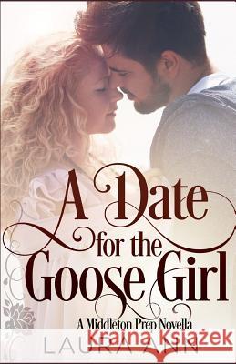 A Date for the Goose Girl: A Clean, Mistaken Identity Romance Laura Ann 9781795787734 Independently Published