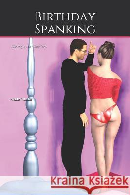 Birthday Spanking: (Waiting is the Worst Part) Nicole, Katie 9781795797115 Independently Published