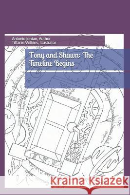 Tony and Shawn: The Timeline Begins Tiffanie Wilkins Angela R. Jordan Antonio Jordan 9781795798976 Independently Published