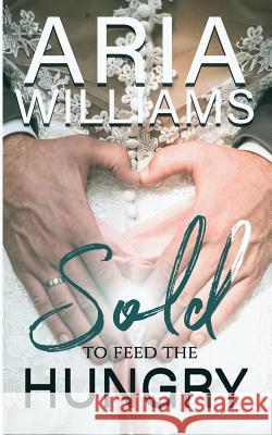 Sold, to Feed the Hungry Chelsea Kuhel Aria Williams 9781795799720 Independently Published