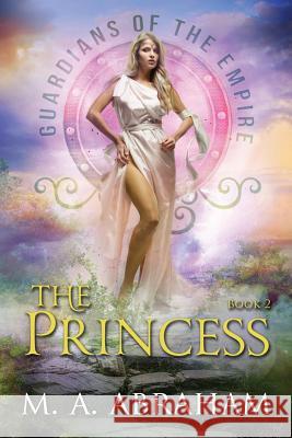 The Princess: Book 2 of the Guardians of the Empire M. a. Abraham 9781795806879 Independently Published