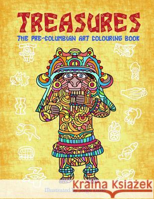 Treasures: The Pre-Columbian Art Colouring Book Jorge Lulic 9781795810470 Independently Published