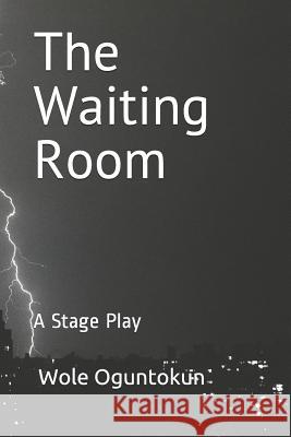 The Waiting Room: A Stage Play Wole Oguntokun 9781795822183 Independently Published