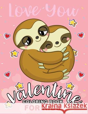 Valentine Coloring Books for Kids: Cute Animals Coloring Pages Rocket Publishing 9781795823296 Independently Published