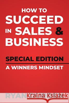 How to Succeed in Sales and Business: Special Edition Ryan Durden 9781795824200 Independently Published