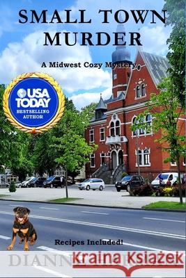 Small Town Murder: Midwest Cozy Mystery Series Dianne Harman 9781795824477 Independently Published