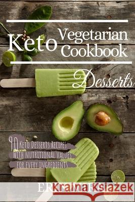 Keto Vegetarian Cookbook Desserts: 90 Delicious Ketogenic Vegetarian Dessert recipes with nutritional value. Mira, Erin 9781795827232 Independently Published