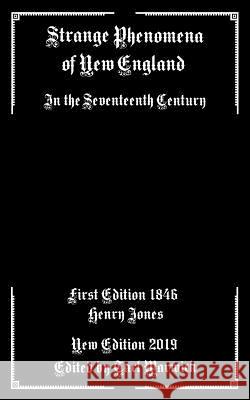 Strange Phenomena of New England: In the Seventeenth Century Tarl Warwick Henry Jones 9781795827515 Independently Published