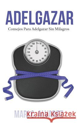 Adelgazar: Consejos para adelgazar sin Milagros C. Alvarez, Mari 9781795831246 Independently Published