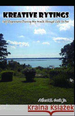 Kreative Rytings: Self expressions during my walk through life so far Cook Jr, Albert Edward 9781795832854 Independently Published