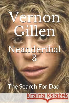 Neanderthal 3: The Search For Dad Vernon Gillen 9781795834322 Independently Published