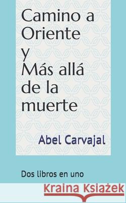 Camino a Oriente y M Abel Carvajal Isabel Cristina Angel Abel Carvajal 9781795845182 Independently Published