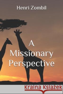 A Missionary Perspective Henri Zombil 9781795850179