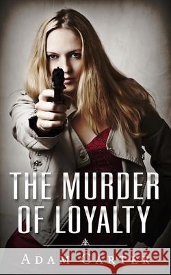 The Murder of Loyalty Adam Carter 9781795851756