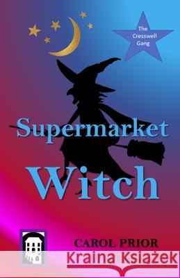 Supermarket Witch: Book 2 in the Cresswell Gang Series Carol Prior 9781795854429