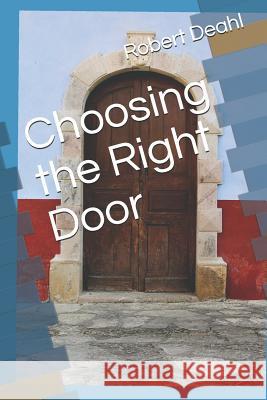 Choosing the Right Door Robert Deahl 9781795854993 Independently Published