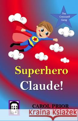 Superhero Claude!: Book 4 in the Cresswell Gang Series Carol Prior 9781795855525 Independently Published