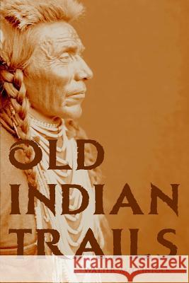 Old Indian Trails (Expanded, Annotated) Walter McClintock 9781795860093 Independently Published