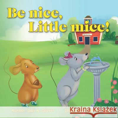 Be Nice, Little Mice! Jasmine Mills Gail a. Glover 9781795864596 Independently Published