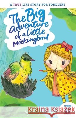The big adventure of a little mockingbird: A true life story for toddlers Peraza, Ingeborg 9781795866545 Independently Published