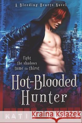 Hot-Blooded Hunter: Fight the Shadows, Tame the Thirst Katie Lewis 9781795867696