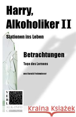 Harry, Alkoholiker II: Stationen Ins Leben Harald Frohnwieser 9781795877558 Independently Published