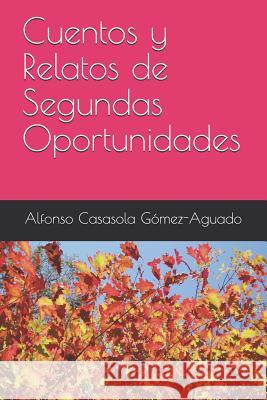 Cuentos y Relatos de Segundas Oportunidades Casasola Gómez-Aguado, Alfonso 9781795886796 Independently Published